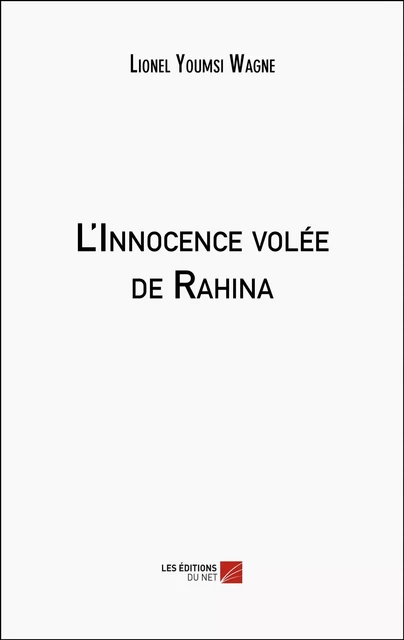 L'Innocence volée de Rahina - Lionel Youmsi Wagne - Les Éditions du Net