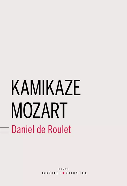 Kamikaze Mozart - Daniel De Roulet - Libella