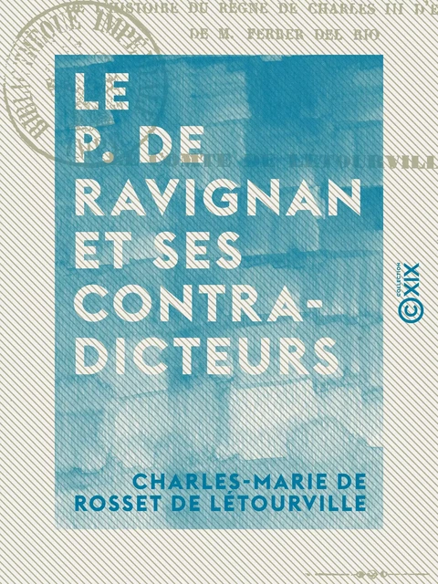 Le P. de Ravignan et ses contradicteurs - Ou Examen impartial de l'histoire du règne de Charles III d'Espagne de M. Ferrer del Rio - Charles-Marie de Rosset de Létourville - Collection XIX