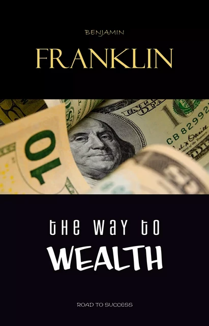 The Way to Wealth: Ben Franklin on Money and Success - Benjamin Franklin - Pandora's Box