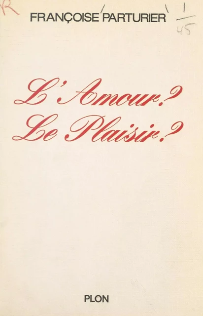 L'amour ? Le plaisir ? - Françoise Parturier - (Plon) réédition numérique FeniXX