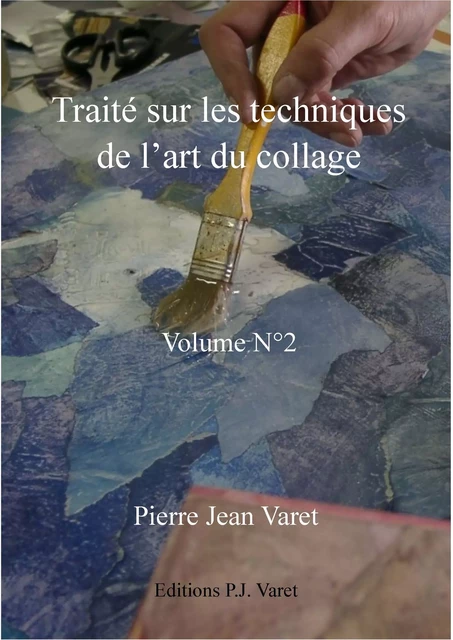 Traité sur les techniques de l'art du collage - 2ème volume - Pierre Jean Varet Pierre Jean Varet - Editions P.J Varet