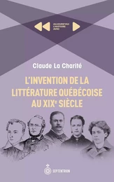 L'Invention de la littérature québécoise au XIXe siècle