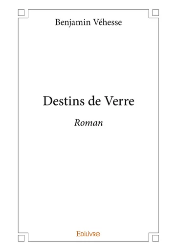 Destins de Verre - Benjamin Véhesse - Editions Edilivre