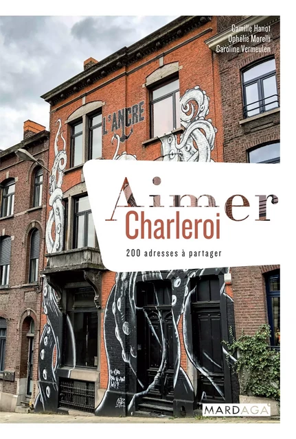 Aimer Charleroi - Ophélie Morelli, Camille Hanot, Caroline Vermeulen - Mardaga