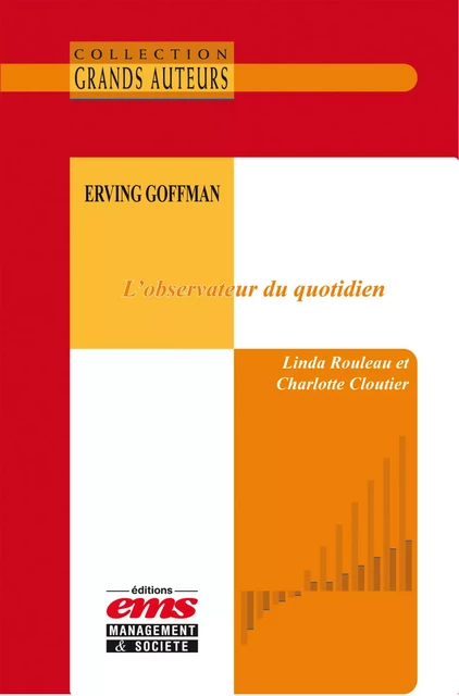 Erving Goffman, l'observateur du quotidien - Linda Rouleau, Charlotte Cloutier - Éditions EMS