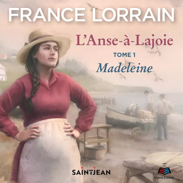 L'Anse-à-Lajoie: tome 1 - Madeleine - France Lorrain - Kampus Média