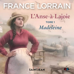 L'Anse-à-Lajoie: tome 1 - Madeleine