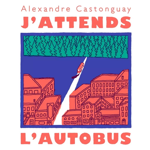 J'attends l'autobus - Alexandre Castonguay - Éditions Ta mère