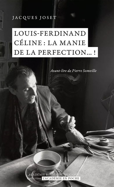 Louis-Ferdinand Céline : la manie de la perfection... ! - Jacques Joset - Académie royale de Belgique