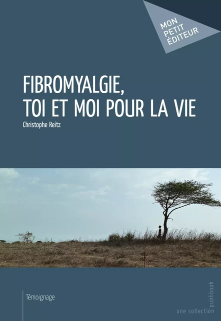 Fibromyalgie, toi et moi pour la vie - Christophe Reitz - Mon Petit Editeur