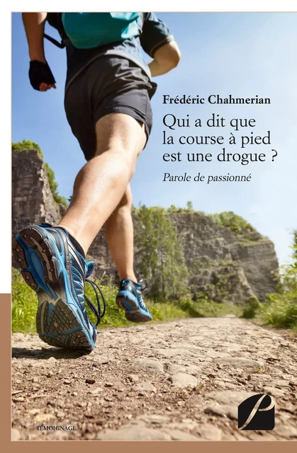 Qui a dit que la course à pied est une drogue ? - Frédéric Chahmerian - Editions du Panthéon