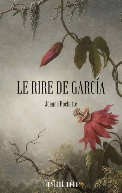 Le rire de García - Joanne Rochette - Éditions de L'instant même