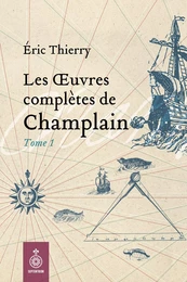 Oeuvres complètes de Champlain, tome 1 (Les)