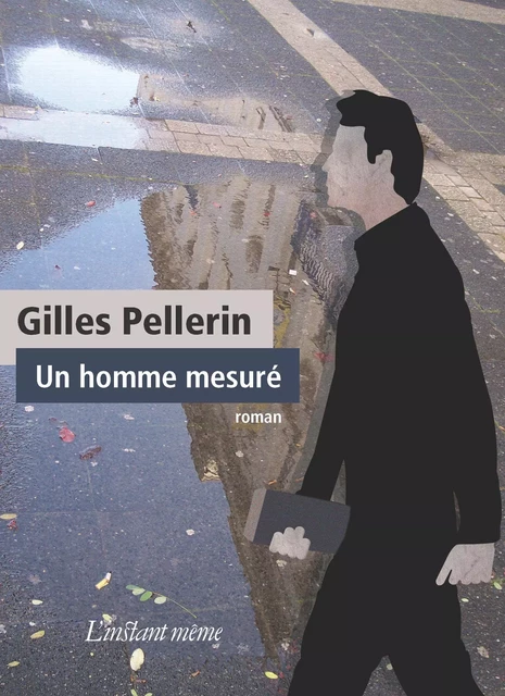 Un homme mesuré - Gilles Pellerin - Éditions de L'instant même