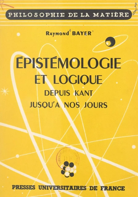 Épistémologie et logique - Raymond Bayer - (Presses universitaires de France) réédition numérique FeniXX