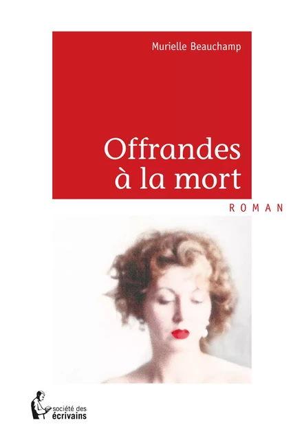 Offrandes à la mort - Murielle Beauchamp - Société des écrivains