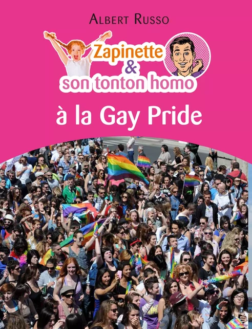 Zapinette et son tonton homo à la Gay Pride - Albert Russo - Culture commune