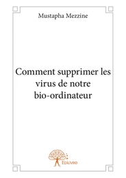 Comment supprimer les virus de notre bio-ordinateur