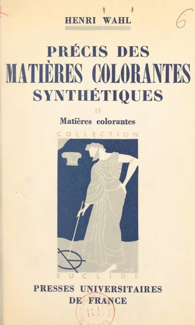 Précis des matières colorantes synthétiques (2) - Henri Wahl - Presses universitaires de France (réédition numérique FeniXX)