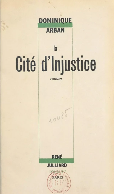 La cité d'injustice - Dominique Arban - Julliard (réédition numérique FeniXX)