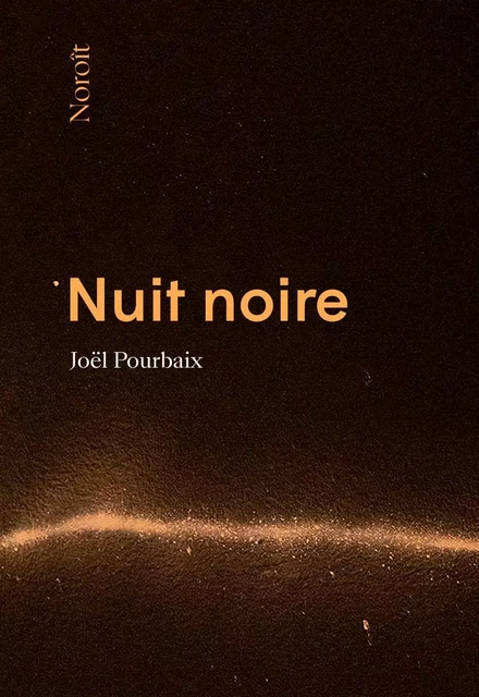 Nuit noire - Joël Pourbaix - Éditions du Noroît