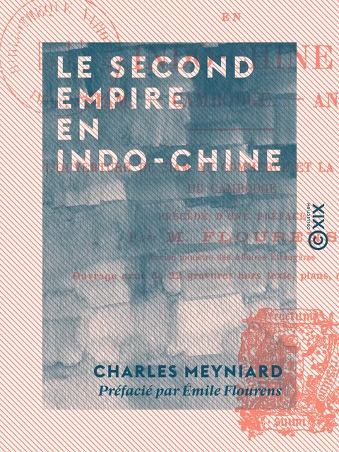 Le Second Empire en Indo-Chine - Siam, Cambodge, Annam - Charles Meyniard - Collection XIX