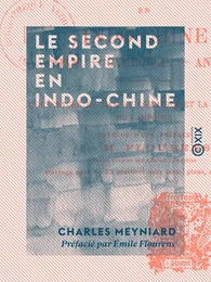 Le Second Empire en Indo-Chine - Siam, Cambodge, Annam