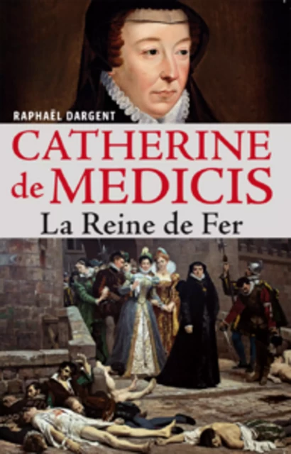 Catherine de Médicis - Raphaël Dargent - Grancher