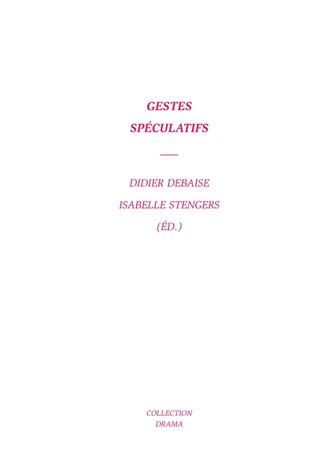 Gestes spéculatifs - Thierry Drumm, Emilie Hache, Vinciane Despret, Fleur Courtois-l'Heureux, David Jamar, Didier Debaise, Donna J. Haraway, Pierre Montebello, Claude de Jonckheere, Maryam Kolly, Bruno Latour, Isabelle Stengers - Les presses du réel