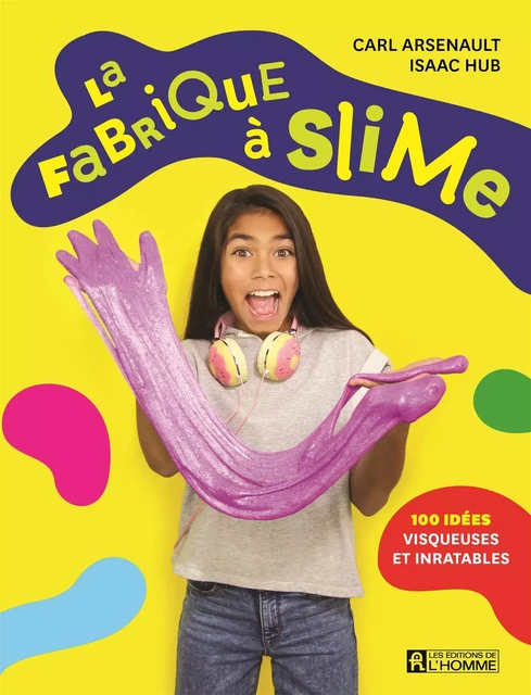 La fabrique à slime - Carl Arsenault, Isaac Hub - Les Éditions de l'Homme