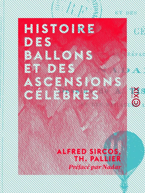 Histoire des ballons et des ascensions célèbres - Alfred Sircos, Th. Pallier - Collection XIX