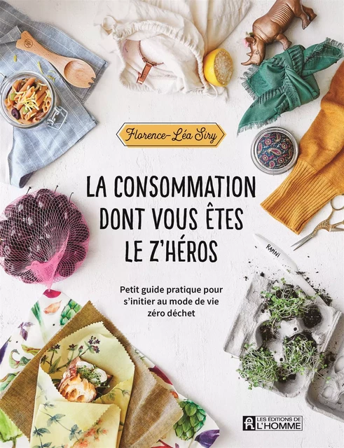 La consommation dont vous êtes le z'héros - Florence Léa Siry - Les Éditions de l'Homme