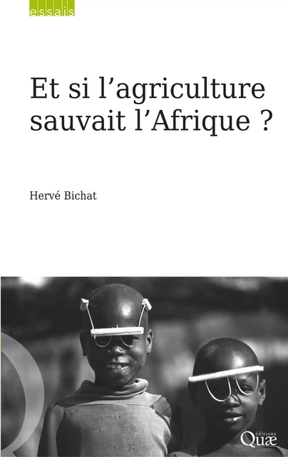 Et si l’agriculture sauvait l’Afrique ? - Hervé Bichat - Quae