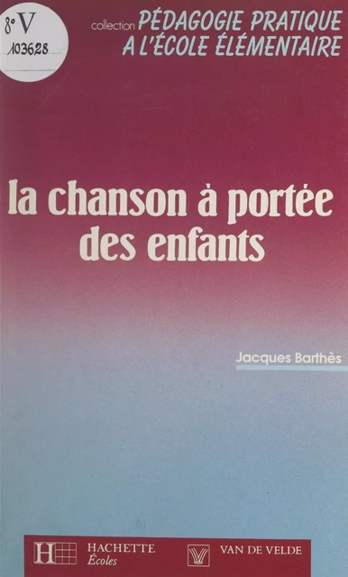 La chanson à portée des enfants - Jacques Barthès - (Hachette Éducation) réédition numérique FeniXX