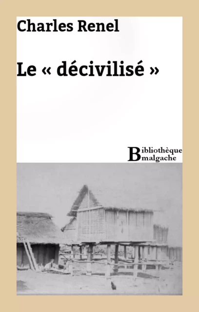 Le « décivilisé » - Charles Renel - Bibliothèque malgache