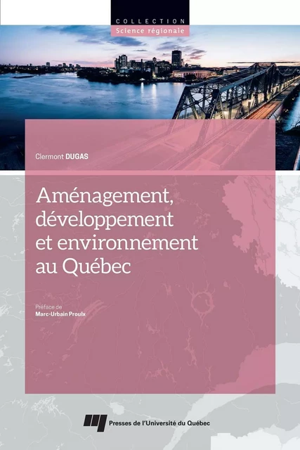 Aménagement, développement et environnement au Québec - Clermont Dugas - Presses de l'Université du Québec