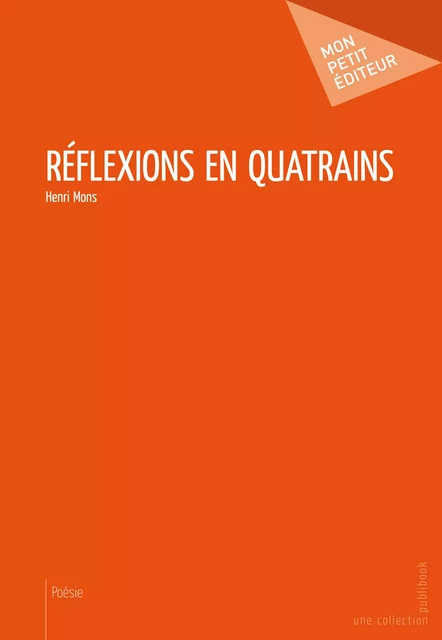 Réflexions en quatrains - Henri Mons - Mon Petit Editeur