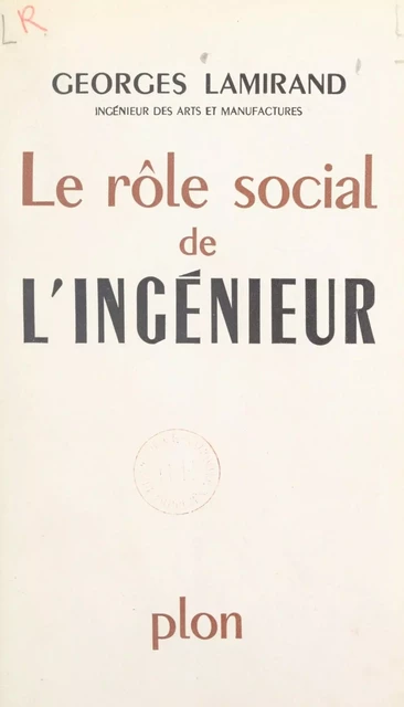 Le rôle social de l'ingénieur - Georges Lamirand - (Plon) réédition numérique FeniXX