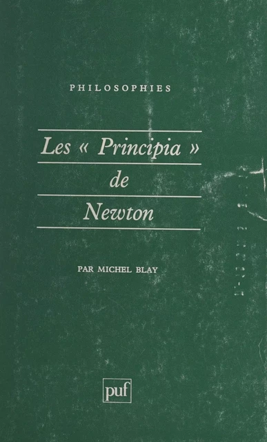 Les "Principia" de Newton - Michel Blay - (Presses universitaires de France) réédition numérique FeniXX