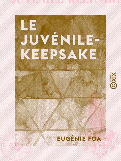 Le Juvénile-Keepsake - Eugénie Foa - Collection XIX