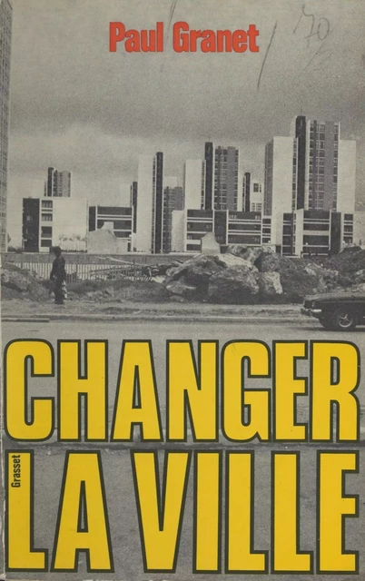 Changer la ville - Paul Granet - (Grasset) réédition numérique FeniXX