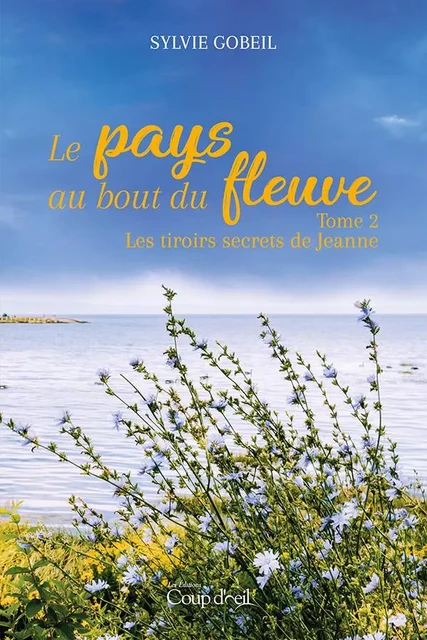 Le pays du bout du fleuve - Tome 2 - Sylvie Gobeil - Éditions Coup d'œil