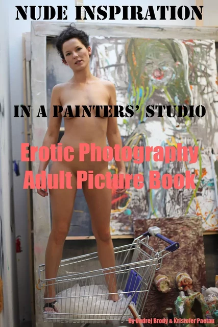 Nude Inspiration in a Painter's Studio (Adult Picture Book) - Erotic Photography - e-artnow