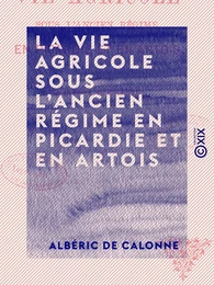 La Vie agricole sous l'ancien régime en Picardie et en Artois