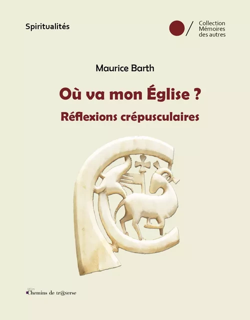 Où va mon Eglise ? - Maurice Barth - Chemins de tr@verse