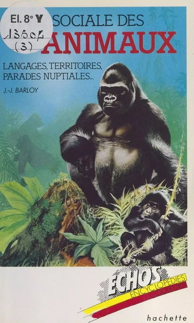 La vie sociale des animaux : langages, territoires parades nuptiales - Jean-Jacques Barloy - (Hachette Jeunesse) réédition numérique FeniXX