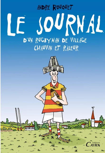 Le journal d'un rugbyman de village chauvin et râleur - André Rouquet - Éditions Cairn