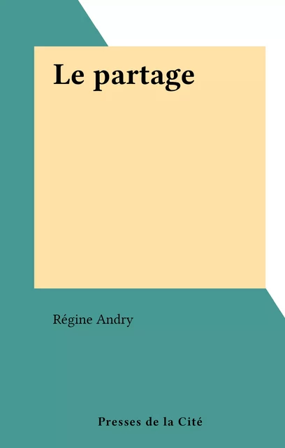 Le partage - Régine Andry - (Presses de la Cité) réédition numérique FeniXX