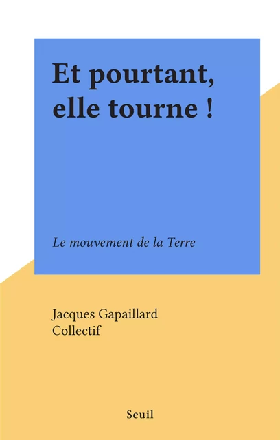 Et pourtant, elle tourne ! - Jacques Gapaillard - Seuil (réédition numérique FeniXX)